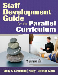 Title: Staff Development Guide for the Parallel Curriculum / Edition 1, Author: Cindy A. Strickland