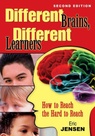 Title: Different Brains, Different Learners: How to Reach the Hard to Reach / Edition 2, Author: Eric P. Jensen
