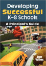 Developing Successful K-8 Schools: A Principal's Guide / Edition 1