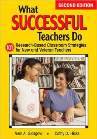Title: What Successful Teachers Do: 101 Research-Based Classroom Strategies for New and Veteran Teachers / Edition 2, Author: Neal A. Glasgow