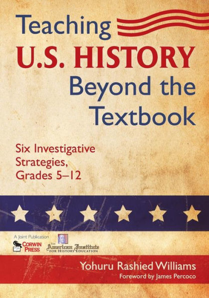Teaching U.S. History Beyond the Textbook: Six Investigative Strategies, Grades 5-12 / Edition 1