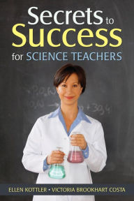 Title: Secrets to Success for Science Teachers / Edition 1, Author: Ellen Kottler
