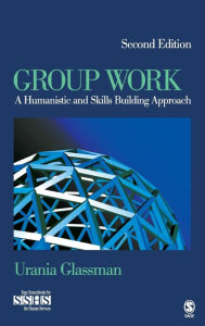 Title: Group Work: A Humanistic and Skills Building Approach / Edition 2, Author: Urania E. Glassman