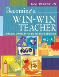 Title: Becoming a Win-Win Teacher: Survival Strategies for the Beginning Educator / Edition 1, Author: Jane E. Bluestein