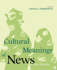 Title: Cultural Meanings of News: A Text-Reader / Edition 1, Author: Daniel A. Berkowitz