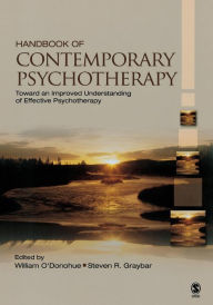 Title: Handbook of Contemporary Psychotherapy: Toward an Improved Understanding of Effective Psychotherapy / Edition 1, Author: William T. O'Donohue