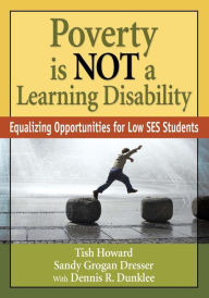 Title: Poverty Is NOT a Learning Disability: Equalizing Opportunities for Low SES Students / Edition 1, Author: Lizette Y. Howard
