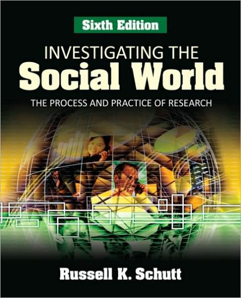 Investigating the Social World: The Process and Practice of Research / Edition 6