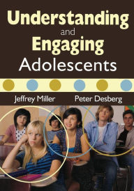 Title: Understanding and Engaging Adolescents / Edition 1, Author: Jeffrey A. Miller