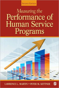 Title: Measuring the Performance of Human Service Programs / Edition 2, Author: Lawrence L. Martin