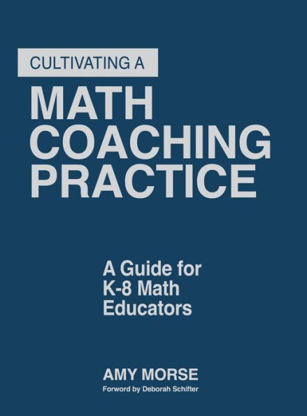 Cultivating a Math Coaching Practice: A Guide for K-8 Math Educators