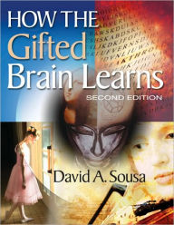 Title: How the Gifted Brain Learns / Edition 2, Author: David A. Sousa