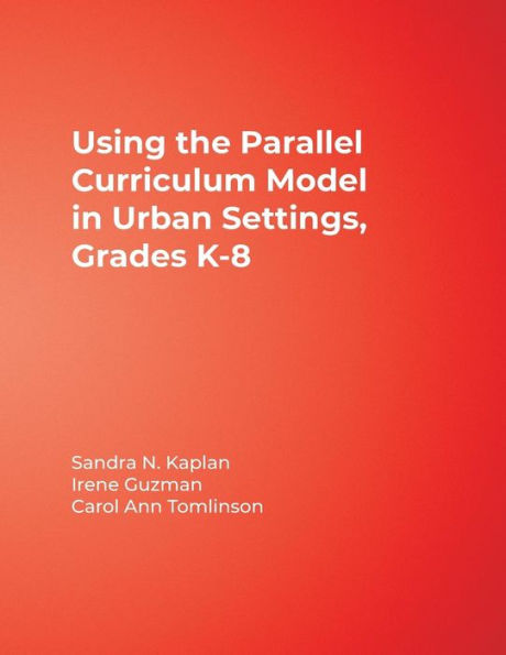 Using the Parallel Curriculum Model in Urban Settings: Grades K-8 / Edition 1