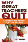 Why Great Teachers Quit: And How We Might Stop the Exodus / Edition 1