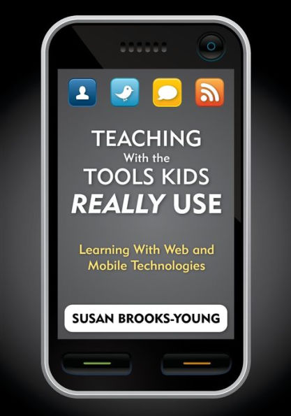 Teaching with the Tools Kids Really Use: Learning with Web and Mobile Technologies / Edition 1