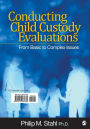 Conducting Child Custody Evaluations: From Basic to Complex Issues / Edition 1