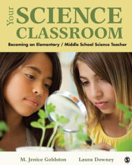 Title: Your Science Classroom: Becoming an Elementary / Middle School Science Teacher / Edition 1, Author: Marion J. Goldston