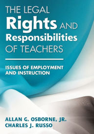 Title: The Legal Rights and Responsibilities of Teachers: Issues of Employment and Instruction / Edition 1, Author: Allan G. Osborne