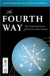 Title: The Fourth Way: The Inspiring Future for Educational Change / Edition 1, Author: Andy Hargreaves