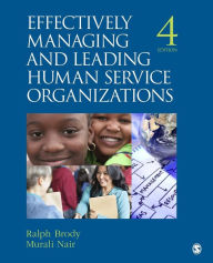 Title: Effectively Managing and Leading Human Service Organizations / Edition 4, Author: Ralph Brody