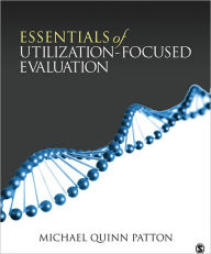 Title: Essentials of Utilization-Focused Evaluation / Edition 1, Author: Michael Quinn Patton