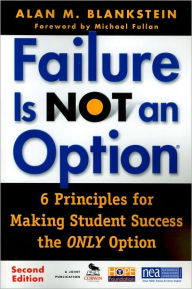 Failure Is Not an Option: Six Principles for Making Student Success the Only Option / Edition 2