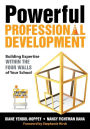 Powerful Professional Development: Building Expertise Within the Four Walls of Your School / Edition 1