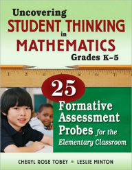Title: Uncovering Student Thinking in Mathematics, Grades K-5: 25 Formative Assessment Probes for the Elementary Classroom / Edition 1, Author: Cheryl Rose Tobey