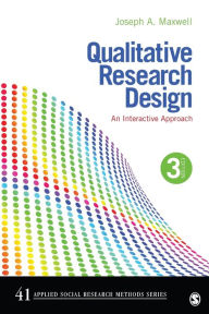 Title: Qualitative Research Design: An Interactive Approach / Edition 3, Author: Joseph A. Maxwell