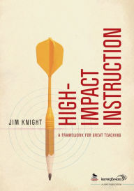 Title: High-Impact Instruction: A Framework for Great Teaching / Edition 1, Author: Jim Knight
