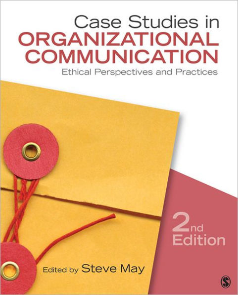 Case Studies in Organizational Communication: Ethical Perspectives and Practices / Edition 2