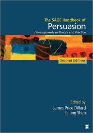 Title: The SAGE Handbook of Persuasion: Developments in Theory and Practice / Edition 2, Author: James Price Dillard