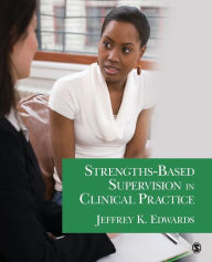 Title: Strengths-Based Supervision in Clinical Practice / Edition 1, Author: Jeffrey K Edwards