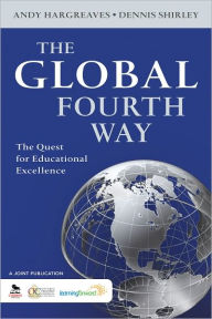 Title: The Global Fourth Way: The Quest for Educational Excellence / Edition 1, Author: Andy Hargreaves