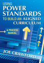 Using Power Standards to Build an Aligned Curriculum: A Process Manual