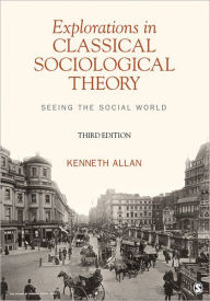 Explorations in Classical Sociological Theory: Seeing the Social World / Edition 3