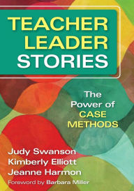 Title: Teacher Leader Stories: The Power of Case Methods / Edition 1, Author: Judy Swanson