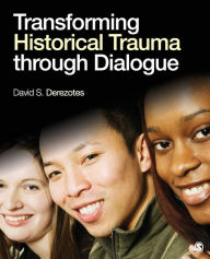 Title: Transforming Historical Trauma through Dialogue / Edition 1, Author: David S. Derezotes