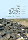 The Lobbying Strategy Handbook: 10 Steps to Advancing Any Cause Effectively / Edition 1