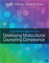 Title: Experiential Approach for Developing Multicultural Counseling Competence / Edition 1, Author: Mary L. Fawcett