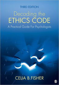 Title: Decoding the Ethics Code: A Practical Guide for Psychologists / Edition 3, Author: Celia B. Fisher