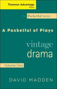 Title: Cengage Advantage Books: A Pocketful of Plays: Vintage Drama, Volume I, Revised Edition / Edition 1, Author: David Madden