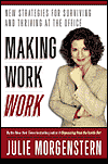 Making Work Work: New Strategies for Surviving and Thriving at the Office