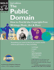 The Public Domain: How to Find and Use Copyright-Free Writings, Music, Art and More