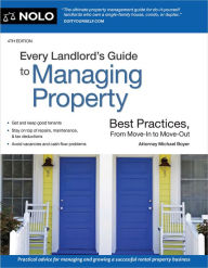 Title: Every Landlord's Guide to Managing Property: Best Practices, From Move-In to Move-Out, Author: Michael Boyer Attorney