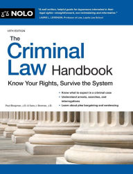 Title: Criminal Law Handbook, The: Know Your Rights, Survive the System, Author: Paul Bergman J.D.