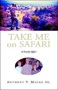 Title: Take Me On Safari, Author: Anthony P Mauro Sr