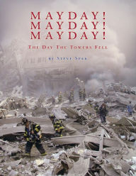 Title: Mayday! Mayday! Mayday!: The Day the Towers Fell, Author: Steve Spak