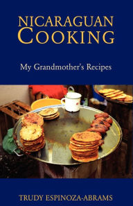 Title: Nicaraguan Cooking, Author: Trudy Espinoza-Abrams