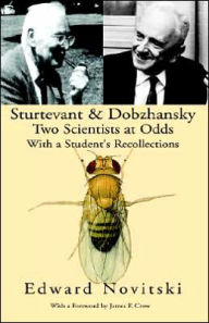 Title: Sturtevant and Dobzhansky Two Scientists at Odds, Author: Edward Novitsky